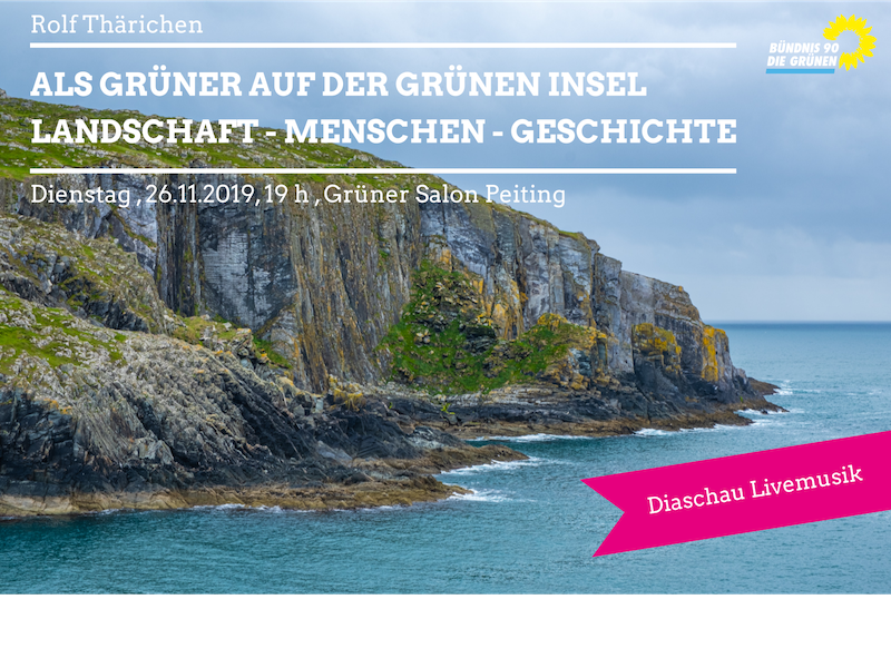 Als Grüner auf der grünen Insel Textgrafik Als Grüner auf der grünen Insel Landschaft - Menschen - Geschichte Dienstag 26.November 2019 19 Uhr Grüner Salon Peiting