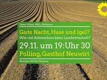 29.11.2019: Polling, Neuwirt, 19.30 Uhr: MdL Hans Urban, Biobauer: Gute Nacht, Hase und Igel? Wie viel Artenschutz kann Landwirtschaft